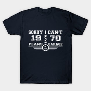 Sorry I Cant I Have Plans In The Garage Men Car Mechanic Design T-Shirt